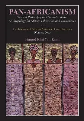 Pan-Africanism: Political Philosophy and Socio-Economic Anthropology for African Liberation and Governance Vol. 1