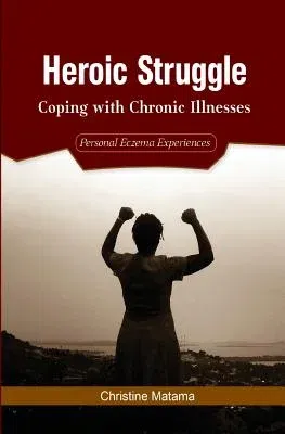 Heroic Struggle: Coping with Chronic Illnesses: Personal Eczema Experiences