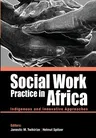 Social Work Practice in Africa: Indigenous and Innovative Approaches