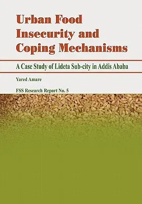 Urban Food Insecurity and Coping Mechanisms. A Case Study of Lideta Sub-city in Addis Ababa