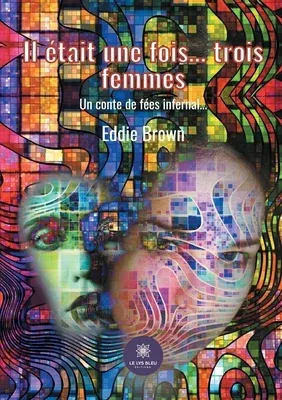 Il était une fois... trois femmes: Un conte de fées infernal...