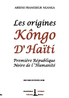 Les origines Kôngo d'Haiti: Première République Noire de l'Humanité