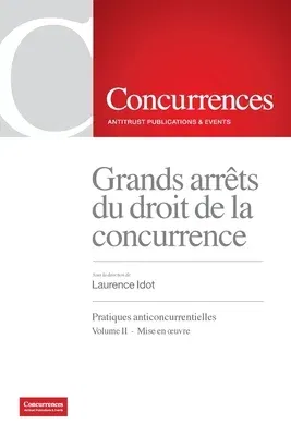 Grands arrêts du droit de la concurrence: Pratiques anticoncurrentielles - Volume II: Mise en oeuvre