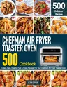 Chefman Air Fryer Toaster Oven Cookbook for Beginners: 500 Crispy, Easy, Healthy, Fast & Fresh Recipes For Your Chefman Air Fryer Toaster Oven (Recipe