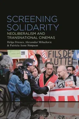 Screening Solidarity: Neoliberalism and Transnational Cinemas