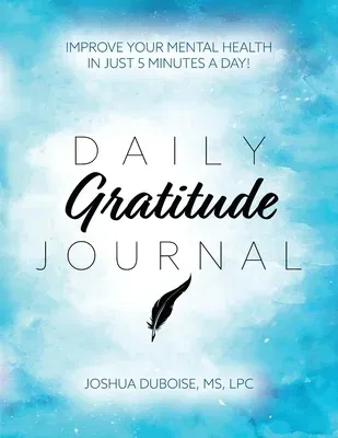 Daily Gratitude Journal: Improve your mental health in just 5 minutes a day!