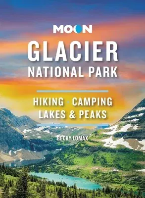 Moon Glacier National Park: Hiking, Camping, Lakes & Peaks (Revised)