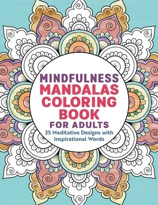 Mindfulness Mandalas Coloring Book for Adults: 35 Meditative Designs with Inspirational Words