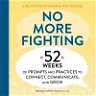 No More Fighting: A Relationship Journal for Couples: 52 Weeks of Prompts and Practices to Connect, Communicate, and Grow
