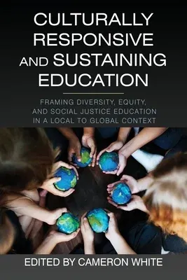 Culturally Responsive and Sustaining Education: Framing Diversity, Equity, and Social Justice Education in a Local to Global Context