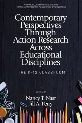 Contemporary Perspectives Through Action Research Across Educational Disciplines: The K-12 Classroom