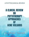 A Clnical Review on Phytotherapy Approaches of Acne Vulgaris