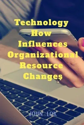 Technology How Influences Organizational Resource Changes