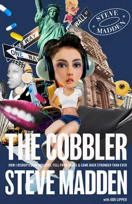 The Cobbler: How I Disrupted an Industry, Fell from Grace, and Came Back Stronger Than Ever