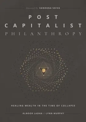 Post Capitalist Philanthropy: Healing Wealth in the Time of Collapse